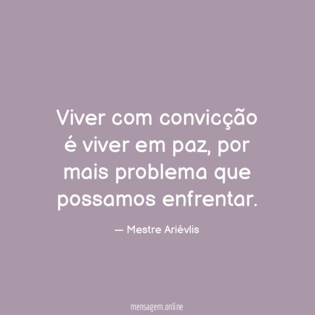 Viver com convicção é viver em paz