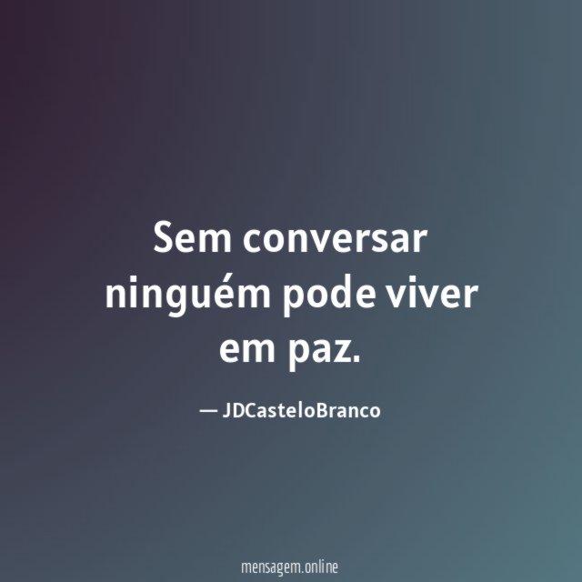 Sem conversar ninguém pode viver em paz