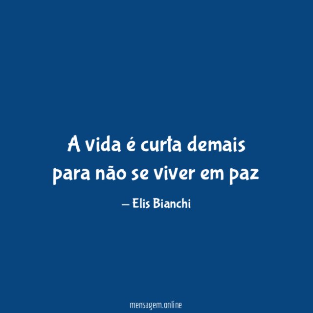 A vida é curta demais para não se viver em paz