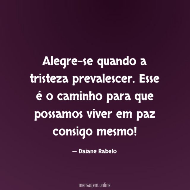 Alegre-se quando a tristeza prevalescer