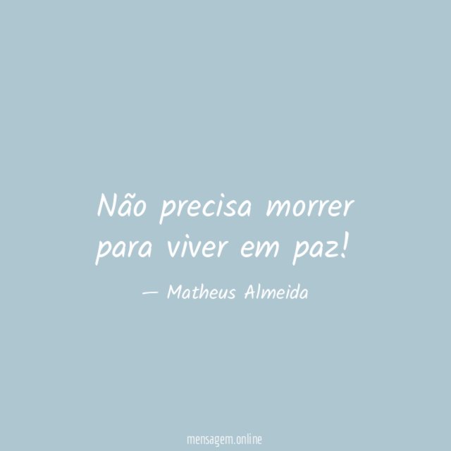 Não precisa morrer para viver em paz
