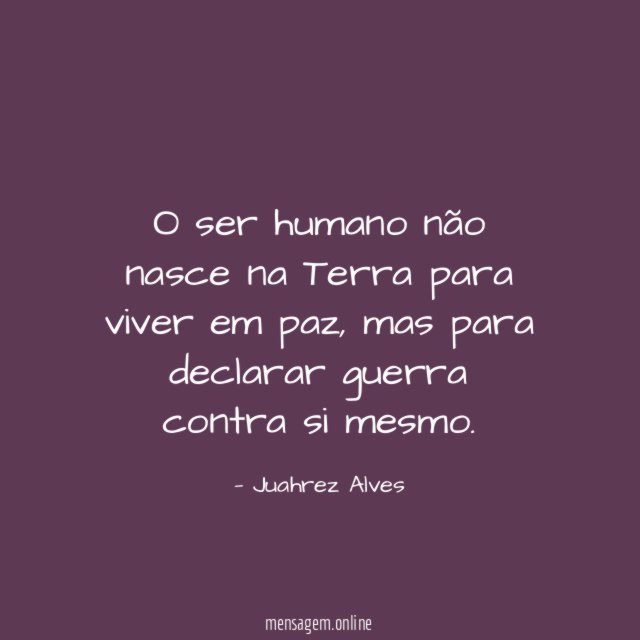 O ser humano não nasce na Terra para viver em paz