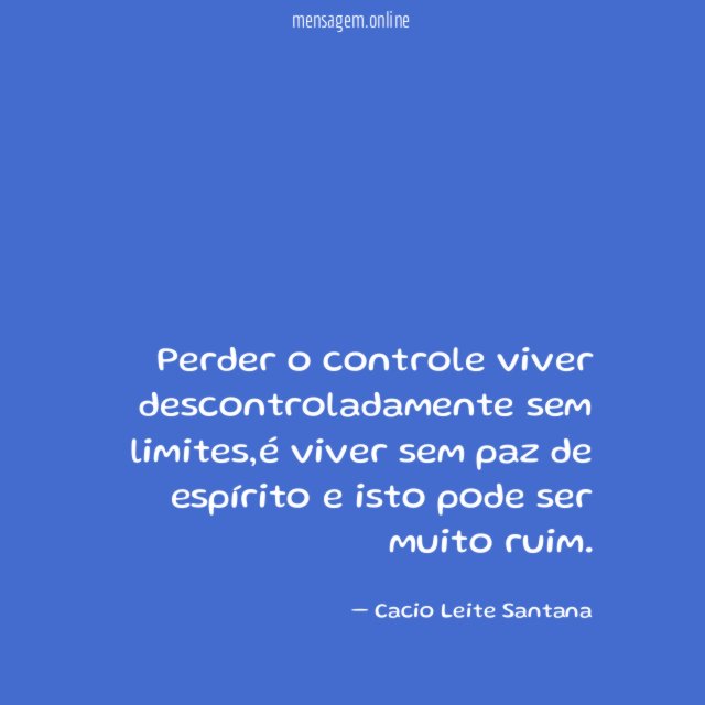 Perder o controle viver descontroladamente sem limites