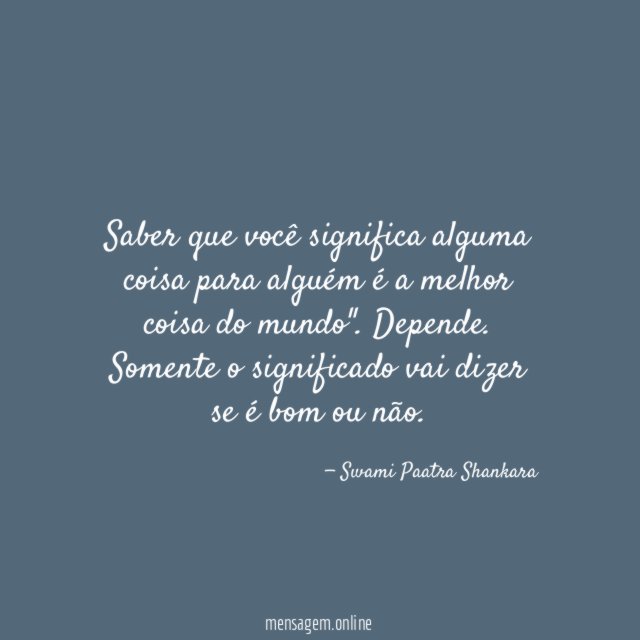 Saber que você significa alguma coisa para alguém