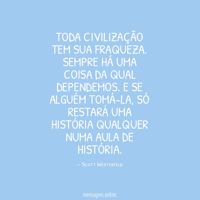 Toda civilização tem sua fraqueza