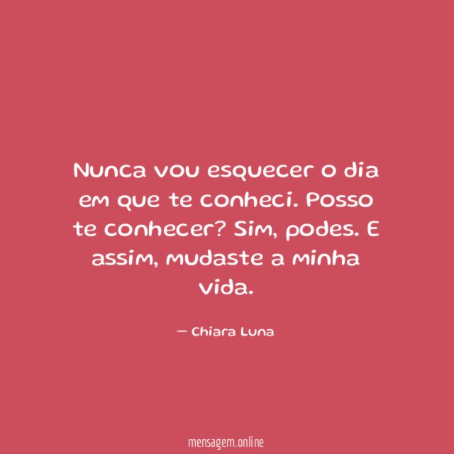 Nunca vou esquecer o dia em que te conheci