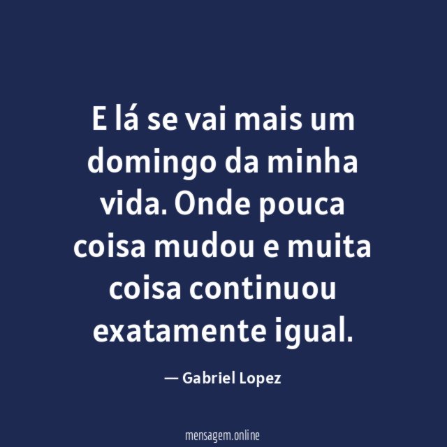 E lá se vai mais um domingo da minha vida