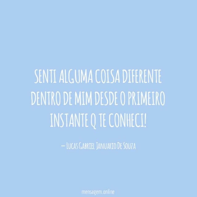 Senti alguma coisa diferente dentro de mim desde