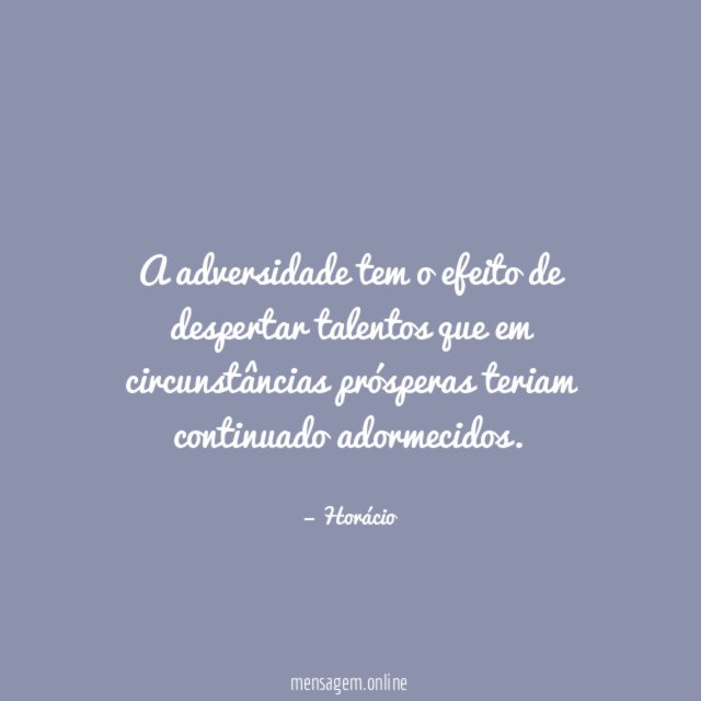 A adversidade tem o efeito de despertar talentos
