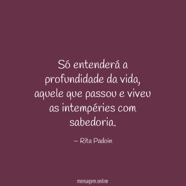 Só entenderá a profundidade da vida
