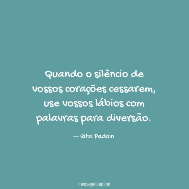 Quando o silêncio de vossos corações cessarem