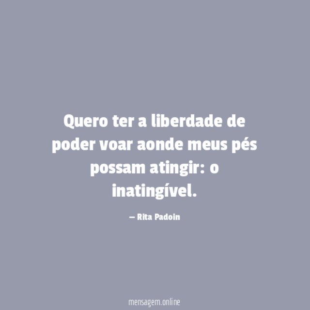 Quero ter a liberdade de poder voar aonde