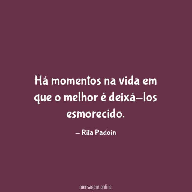 Há momentos na vida em que o melhor é deixá-los esmorecido