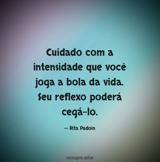 Cuidado com a intensidade que você joga a bola da vida
