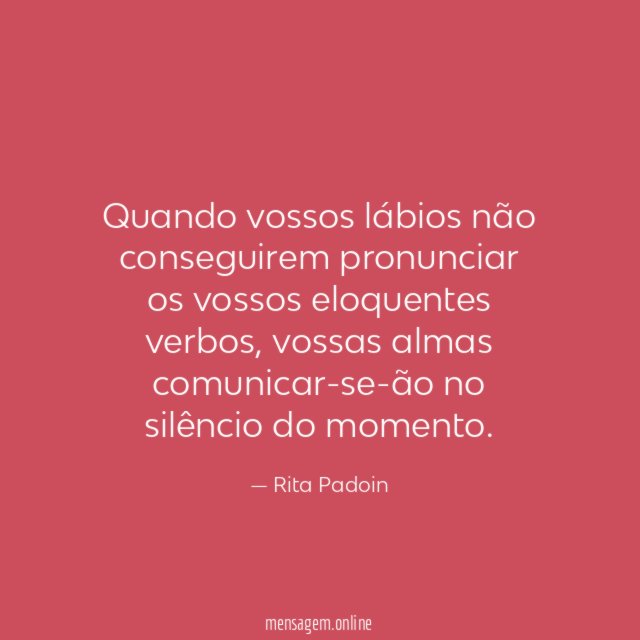 Quando vossos lábios não conseguirem pronunciar os vossos eloquentes verbos