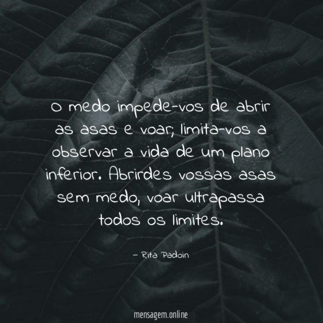 O medo impede-vos de abrir as asas e voar