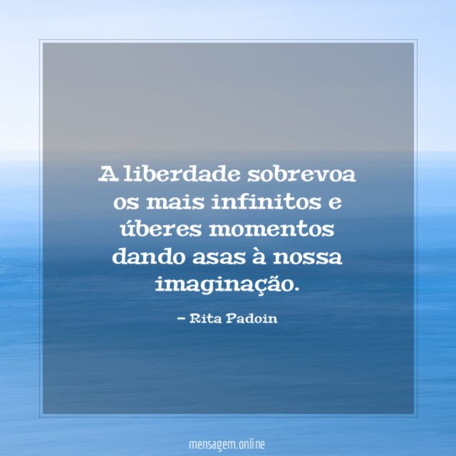 A liberdade sobrevoa os mais infinitos e úberes