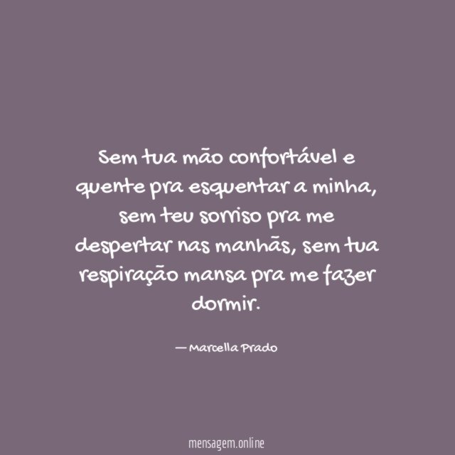 Sem tua mão confortável e quente pra esquentar a minha