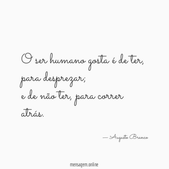 O ser humano gosta é de ter