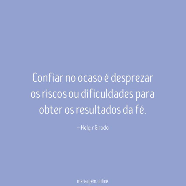 Confiar no ocaso é desprezar os riscos ou