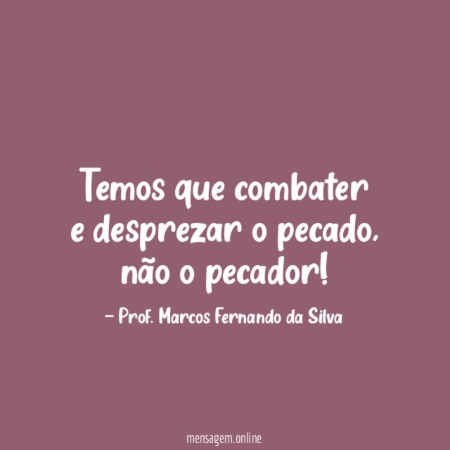 Temos que combater e desprezar o pecado