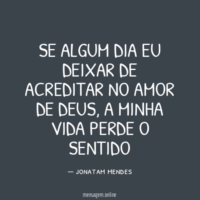 Se algum dia eu deixar de acreditar no amor de Deus