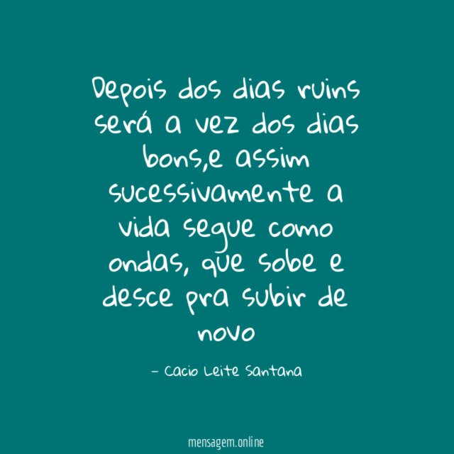 Depois dos dias ruins será a vez dos dias bons
