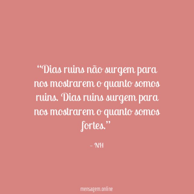 Dias ruins não surgem para nos mostrarem o quanto somos ruins