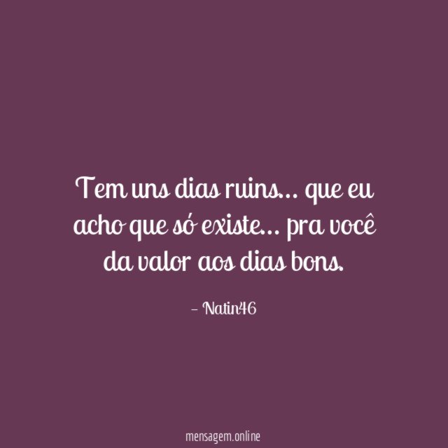 Tem uns dias ruins