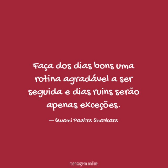 Faça dos dias bons uma rotina agradável a