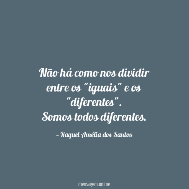 Não há como nos dividir entre os "iguais" e os "diferentes"