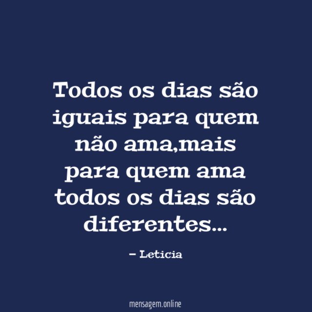 Todos os dias são iguais para quem não ama