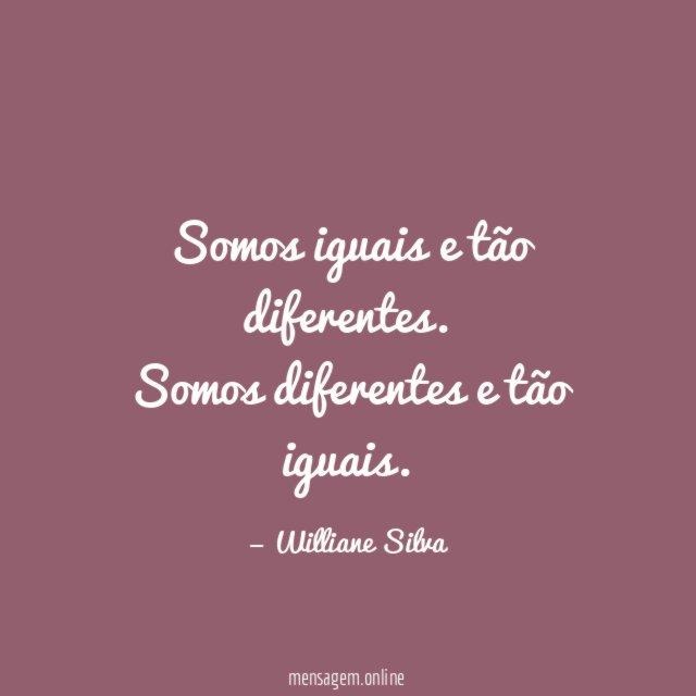 Somos iguais e tão diferentes