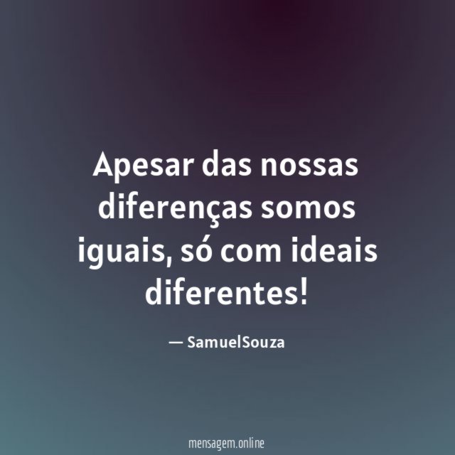 Apesar das nossas diferenças somos iguais