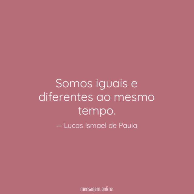 Somos iguais e diferentes ao mesmo tempo