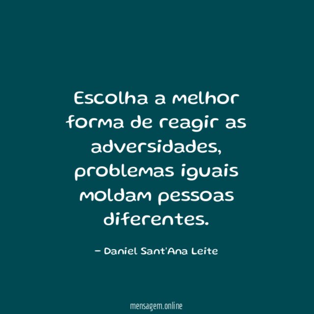 Escolha a melhor forma de reagir as adversidades