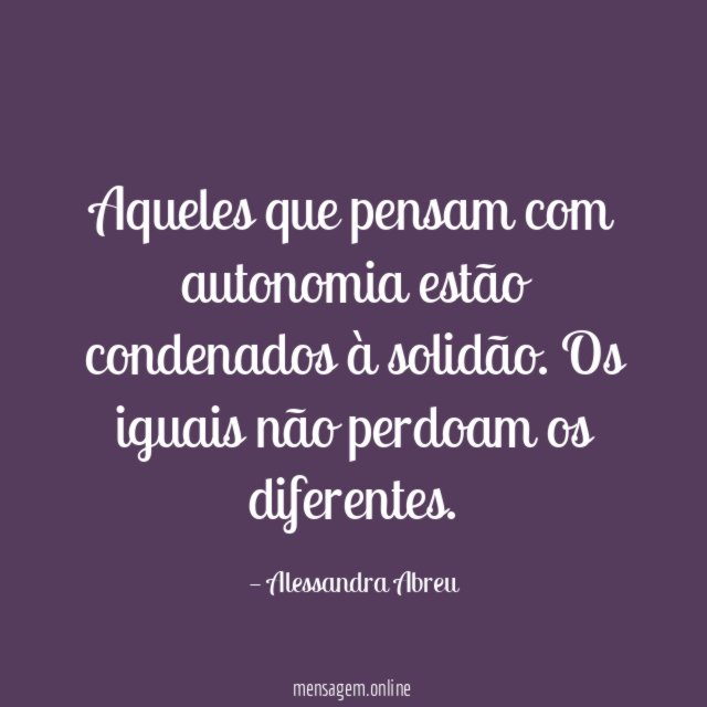 Aqueles que pensam com autonomia estão condenados à solidão