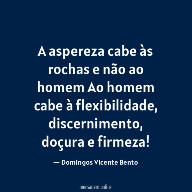 A aspereza cabe às rochas e não ao