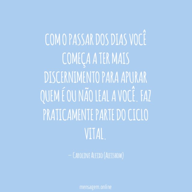 Com o passar dos dias você começa a