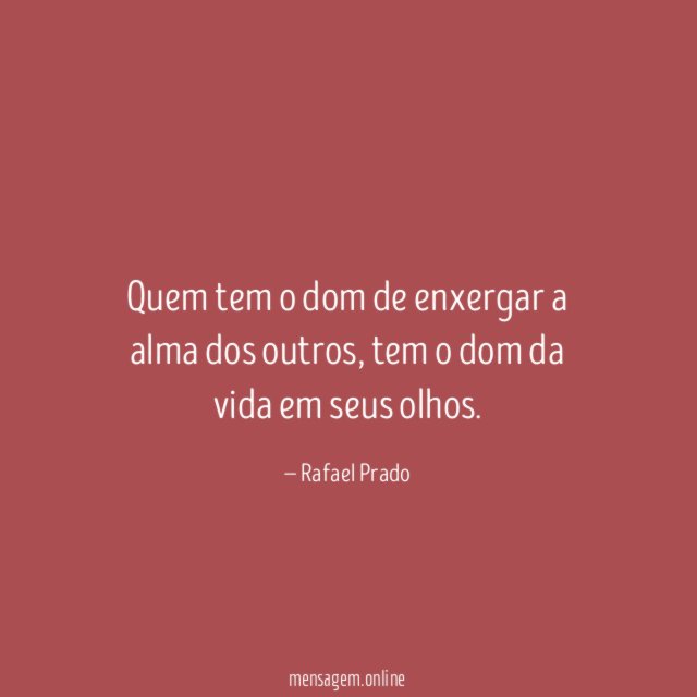 Quem tem o dom de enxergar a alma dos outros