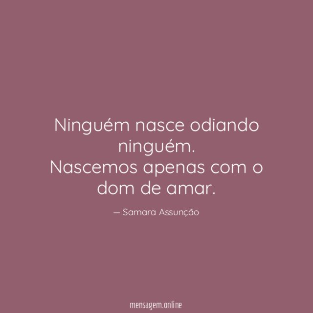 Ninguém nasce odiando ninguém