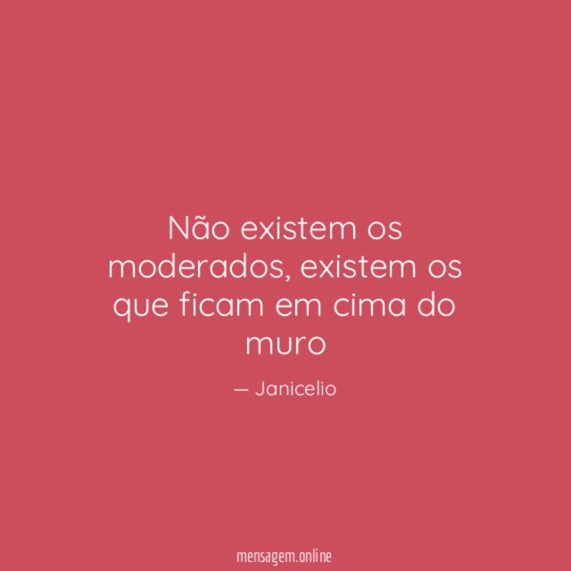 Não existem os moderados