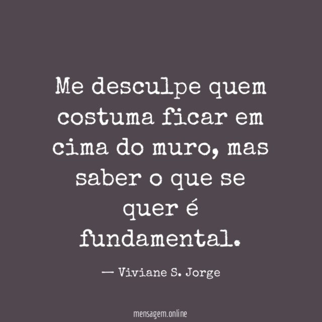 Me desculpe quem costuma ficar em cima do muro