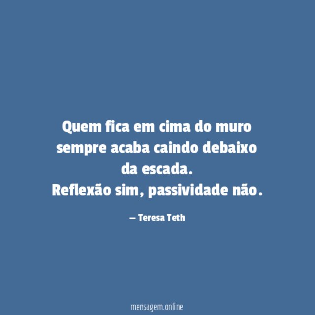 Quem fica em cima do muro sempre acaba caindo debaixo da escada