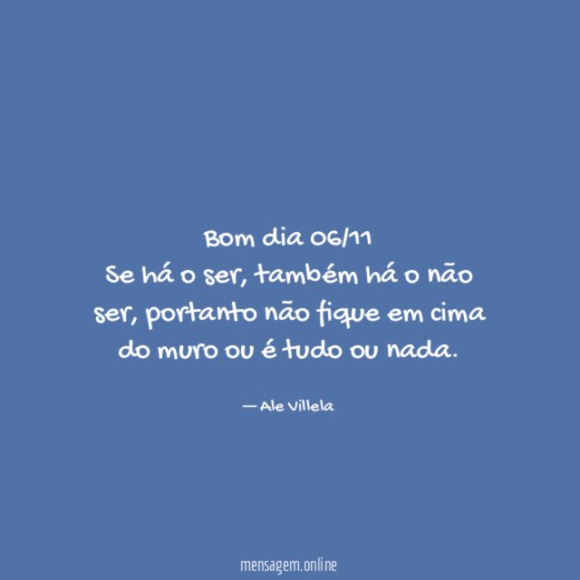 Bom dia 06/11 Se há o ser