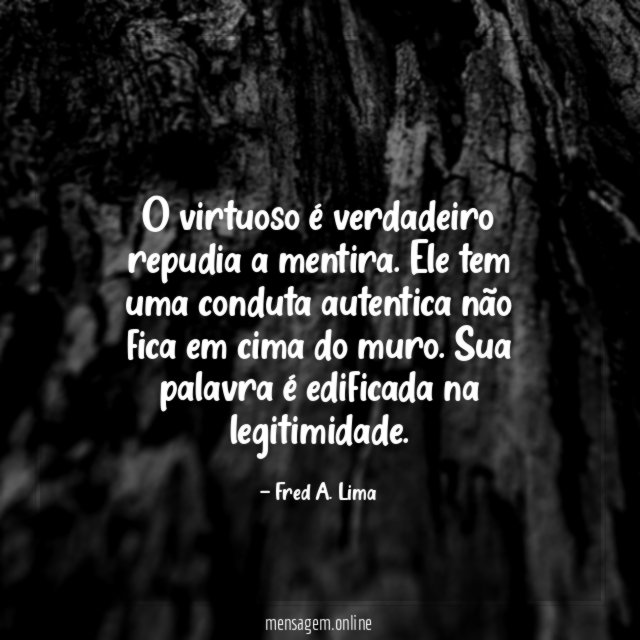 O virtuoso é verdadeiro repudia a mentira