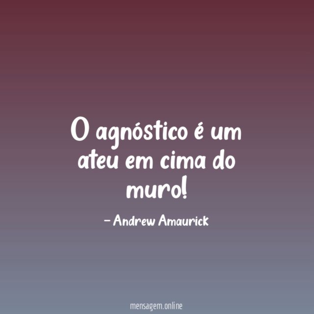 O agnóstico é um ateu em cima do muro
