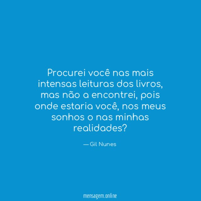 Procurei você nas mais intensas leituras dos livros