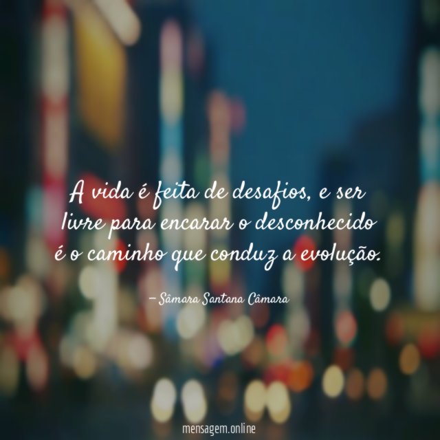 A vida é feita de desafios