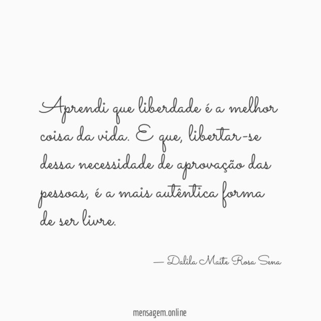 Aprendi que liberdade é a melhor coisa da vida
